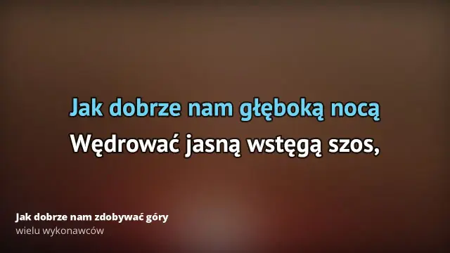 Tekst piosenki jak dobrze nam zdobywać góry - pełne słowa i znaczenie